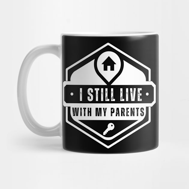 Funny I Still Live With My Parents Sarcastic Shirt Living Gift by K.C Designs